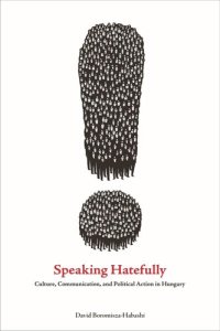 cover of the book Speaking Hatefully: Culture, Communication, and Political Action in Hungary