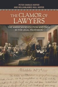 cover of the book The Clamor of Lawyers: The American Revolution and Crisis in the Legal Profession