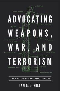 cover of the book Advocating Weapons, War, and Terrorism: Technological and Rhetorical Paradox