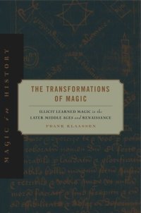 cover of the book The Transformations of Magic: Illicit Learned Magic in the Later Middle Ages and Renaissance