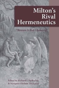 cover of the book Milton's Rival Hermeneutics: “Reason is But Choosing”