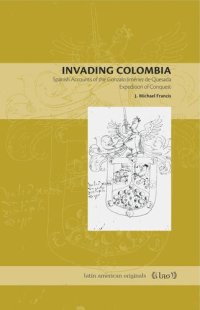 cover of the book Invading Colombia: Spanish Accounts of the Gonzalo Jiménez de Quesada Expedition of Conquest