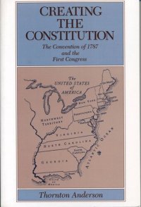 cover of the book Creating the Constitution: The Convention of 1787 and the First Congress