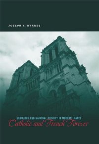 cover of the book Catholic and French Forever: Religious and National Identity in Modern France