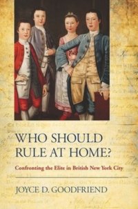 cover of the book Who Should Rule at Home?: Confronting the Elite in British New York City