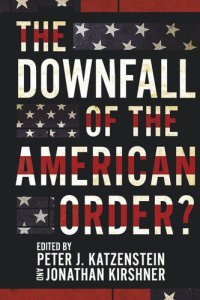 cover of the book The Downfall of the American Order?: Liberalism's End?