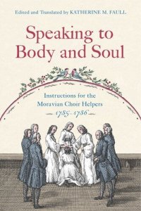 cover of the book Speaking to Body and Soul: Instructions for the Moravian Choir Helpers, 1785–1786