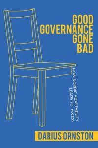 cover of the book Good Governance Gone Bad: How Nordic Adaptability Leads to Excess