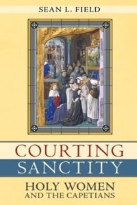 cover of the book Courting Sanctity: Holy Women and the Capetians