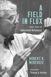 cover of the book A Field in Flux: Sixty Years of Industrial Relations