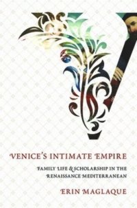 cover of the book Venice's Intimate Empire: Family Life and Scholarship in the Renaissance Mediterranean