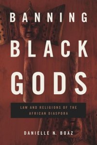 cover of the book Banning Black Gods: Law and Religions of the African Diaspora