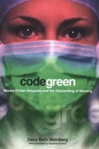 cover of the book Code Green: Money-Driven Hospitals and the Dismantling of Nursing