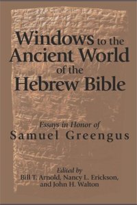 cover of the book Windows to the Ancient World of the Hebrew Bible: Essays in Honor of Samuel Greengus