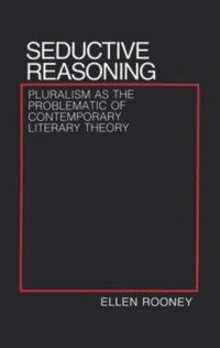 cover of the book Seductive Reasoning: Pluralism as the Problematic of Contemporary Literary Theory