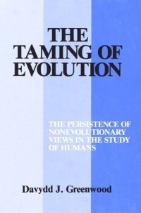 cover of the book The Taming of Evolution: The Persistence of Nonevolutionary Views in the Study of Humans