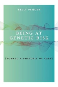 cover of the book Being at Genetic Risk: Toward a Rhetoric of Care