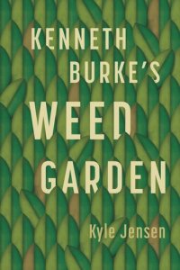 cover of the book Kenneth Burke’s Weed Garden: Refiguring the Mythic Grounds of Modern Rhetoric