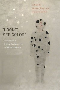 cover of the book “I Don’t See Color”: Personal and Critical Perspectives on White Privilege