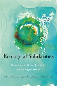 cover of the book Ecological Solidarities: Mobilizing Faith and Justice for an Entangled World