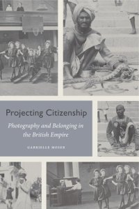 cover of the book Projecting Citizenship: Photography and Belonging in the British Empire