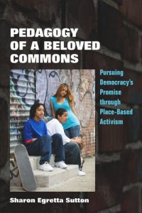 cover of the book Pedagogy of a Beloved Commons: Pursuing Democracy’s Promise through Place-Based Activism