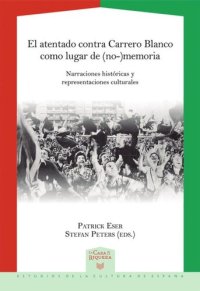 cover of the book El atentado contra Carrero Blanco como lugar de (no-)memoria: narraciones históricas y representaciones culturales