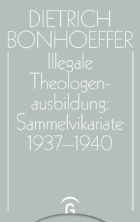 cover of the book Dietrich Bonhoeffer Werke: Band 15 Illegale Theologenausbildung: Sammelvikariate 1937-1940