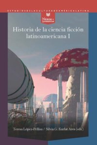 cover of the book Historia de la ciencia ficción latinoamericana I: Desde los orígenes hasta la modernidad