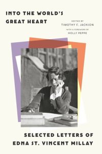 cover of the book Into the World’s Great Heart: Selected Letters of Edna St. Vincent Millay