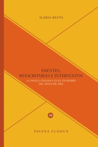 cover of the book Fuentes, reescrituras e intertextos: la novella italiana en el entremés del Siglo de Oro