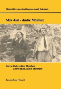 cover of the book Max Aub-André Malraux: Guerra civil, exilio y literatura = Guerre civile, exil et littérature