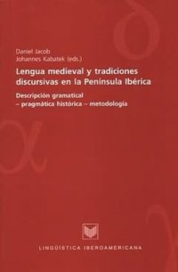 cover of the book Lengua medieval y tradiciones discursivas en la Península Ibérica: Descripción gramatical- pragmática histórica - metodología