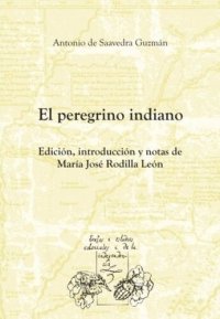 cover of the book El peregrino indiano. Edición, introducción y notas de María José Rodilla León.