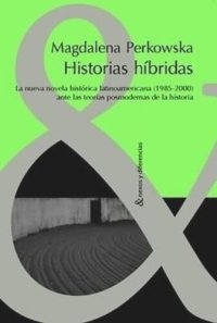 cover of the book Historias híbridas: La nueva novela histórica latinoamericana (1985-2000) ante las teorías posmodernas de la Historia