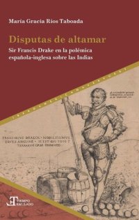 cover of the book Disputas de altamar: Sir Francis Drake en la polémica española-inglesa sobre las Indias