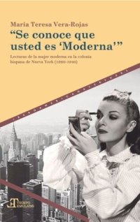 cover of the book “Se conoce que usted es 'Moderna'”: lecturas de la mujer moderna en la colonia hispana de Nueva York (1920-1940)