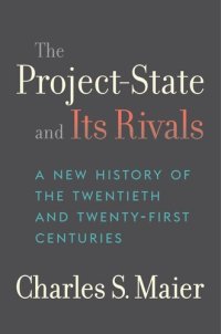 cover of the book The Project-State and Its Rivals: A New History of the Twentieth and Twenty-First Centuries