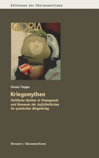 cover of the book Kriegsmythen: Politische Mythen in Propaganda und Romanen der Aufständischen im spanischen Bürgerkrieg