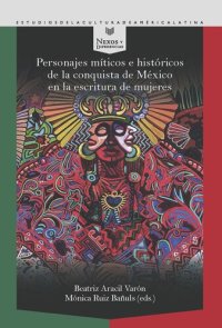 cover of the book Personajes míticos e históricos de la conquista de México en la escritura de mujeres /