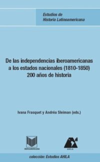 cover of the book De las independencias iberoamericanas a los estados nacionales (1810-1850): 200 años de historia