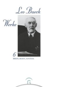 cover of the book Leo Baeck Werke: Band 6 Briefe, Reden, Aufsätze