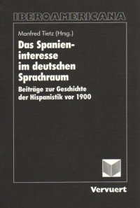 cover of the book Das Spanieninteresse im deutschen Sprachraum: Beiträge zur Geschichte der Hispanistik vor 1900