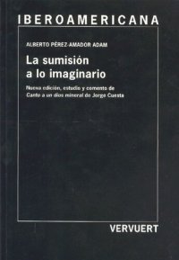 cover of the book La sumisión a lo imaginario: Nueva edición, estudio y comento a "Canto de un dios mineral"