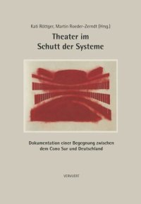 cover of the book Theater im Schutt der Systeme: Dokumentation einer Begegnung zwischen dem Cono Surund Deutschland