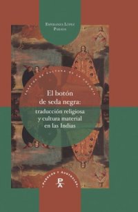 cover of the book El botón de seda negra: traducción religiosa y cultura material en las Indias