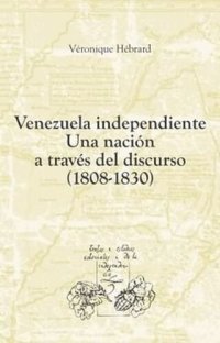 cover of the book Venezuela independiente: una nación a través del discurso (1808-1830). Traducción de Amelia Hernández