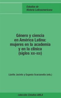 cover of the book Género y ciencia en América Latina: mujeres en la academia y en la clínica (siglos XIX-XXI)