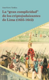 cover of the book La "gran complicidad" de los criptojudaizantes de Lima (1635-1642)