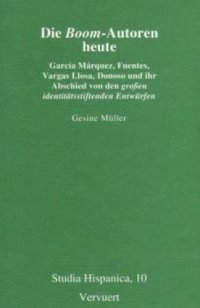 cover of the book Die Boom-Autoren heute: García Márquez, Fuentes, Vargas Llosa, Donoso und ihr Abschied von den grossen identitätsstiftenden Entwürfen